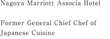 Nagoya Marriott Associa Hotel Former General Chief Chef of Japanese Cuisine