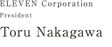 ELEVEN Corporation President Toru Nakagawa